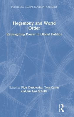 Hegemony and World Order : Reimagining Power in Global Politics
