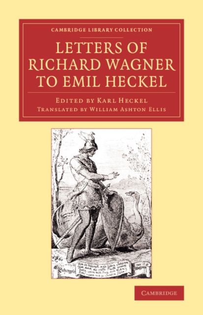 Letters of Richard Wagner to Emil Heckel : With a Brief History of the Bayreuth Festivals