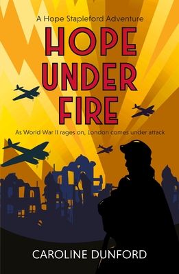 Hope Under Fire : Hope Stapleford Adventure 4