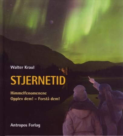 Stjernetid : himmelfenomenene, opplev dem! - forstå dem!