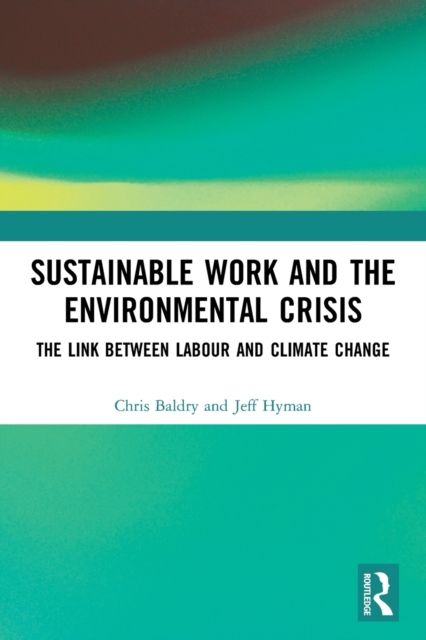 Sustainable Work and the Environmental Crisis : The Link between Labour and Climate Change