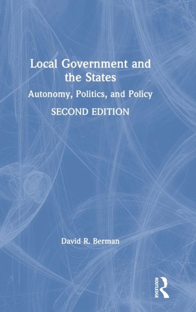 Local Government and the States : Autonomy, Politics, and Policy