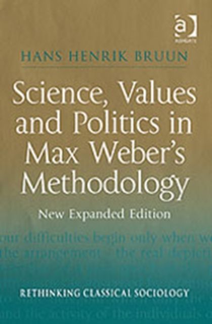 Science, Values and Politics in Max Weber's Methodology : New Expanded Edition
