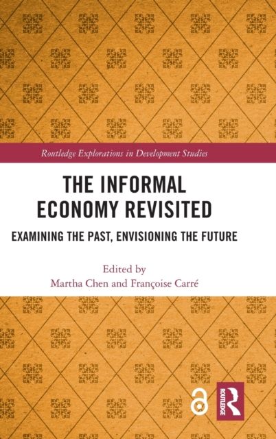 The Informal Economy Revisited : Examining the Past, Envisioning the Future