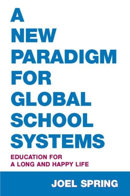 A New Paradigm for Global School Systems : Education for a Long and Happy Life