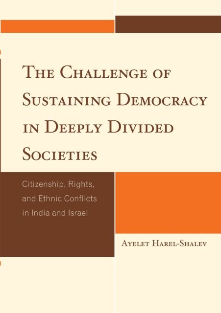 The Challenge of Sustaining Democracy in Deeply Divided Societies : Citizenship, Rights, and Ethnic Conflicts in India and Israel