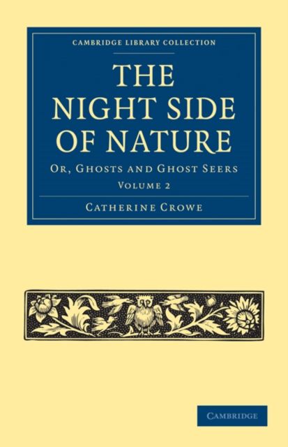 The Night Side of Nature : Or, Ghosts and Ghost Seers