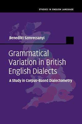 Grammatical Variation in British English Dialects : A Study in Corpus-Based Dialectometry