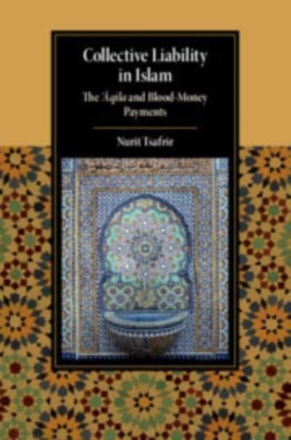 Collective Liability in Islam : The ‘Aqila and Blood Money Payments