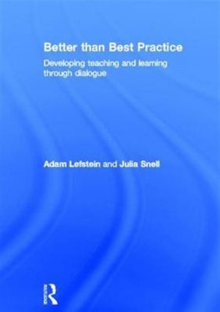 Better than best practice : developing teaching and learning through dialogue