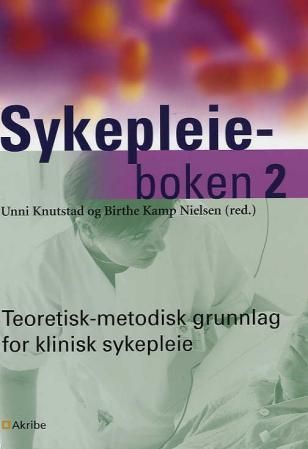 Sykepleieboken. 2. Teoretisk-metodisk grunnlag for klinisk sykepleie