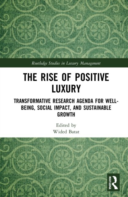 The Rise of Positive Luxury : Transformative Research Agenda for Well-being, Social Impact, and Sustainable Growth