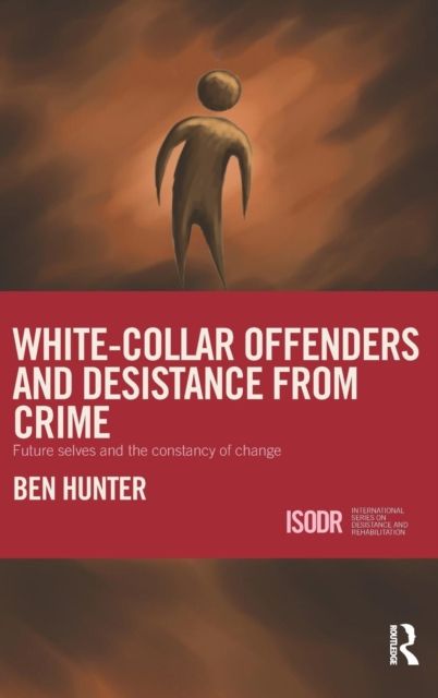 White-Collar Offenders and Desistance from Crime : Future selves and the constancy of change
