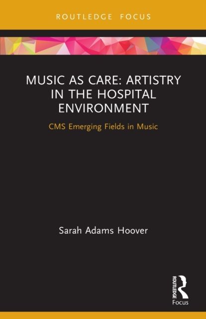 Music as Care: Artistry in the Hospital Environment : CMS Emerging Fields in Music