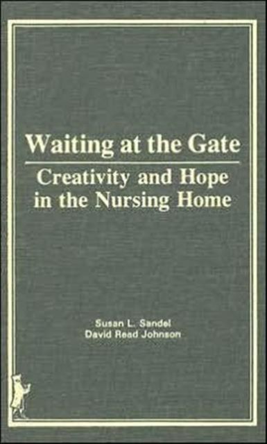 Waiting at the Gate : Creativity and Hope in the Nursing Home