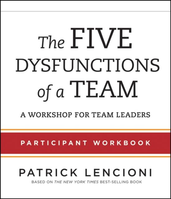 The Five Dysfunctions of a Team : Participant Workbook for Team Leaders