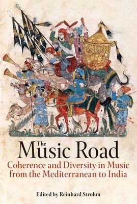 The Music Road : Coherence and Diversity in Music from the Mediterranean to India
