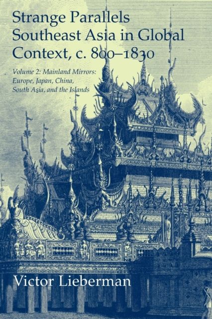 Strange Parallels: Volume 2, Mainland Mirrors: Europe, Japan, China, South Asia, and the Islands : Southeast Asia in Global Context, c.800–1830