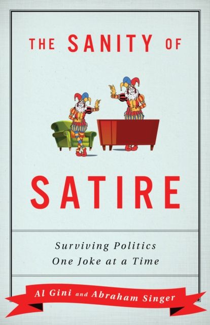 The Sanity of Satire : Surviving Politics One Joke at a Time