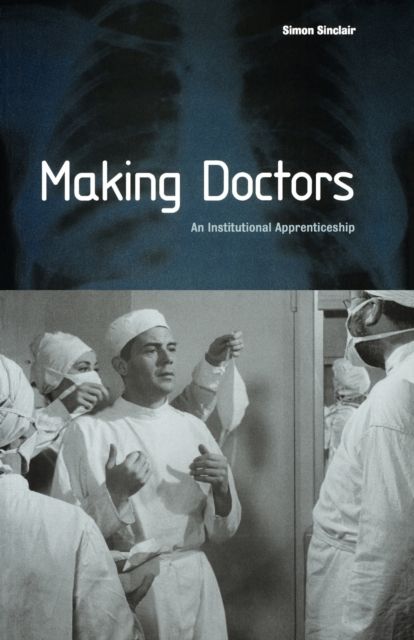 Making Doctors : An Institutional Apprenticeship