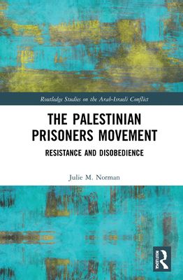 The Palestinian Prisoners Movement : Resistance and Disobedience