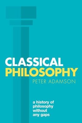Classical Philosophy : A history of philosophy without any gaps, Volume 1