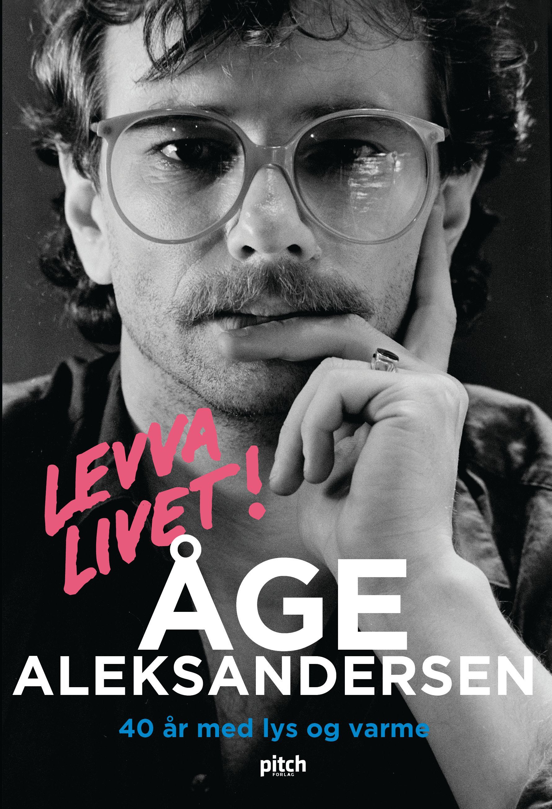Levva livet! : Åge Aleksandersen : 40 år med lys og varme