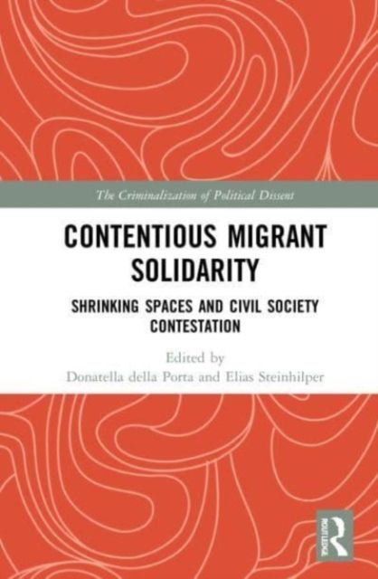 Contentious Migrant Solidarity : Shrinking Spaces and Civil Society Contestation