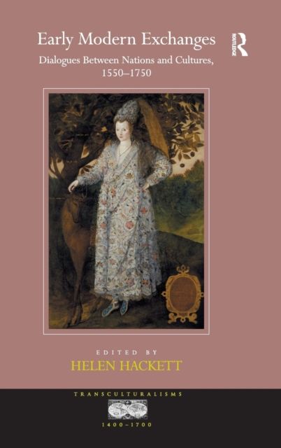 Early Modern Exchanges : Dialogues Between Nations and Cultures, 1550-1750