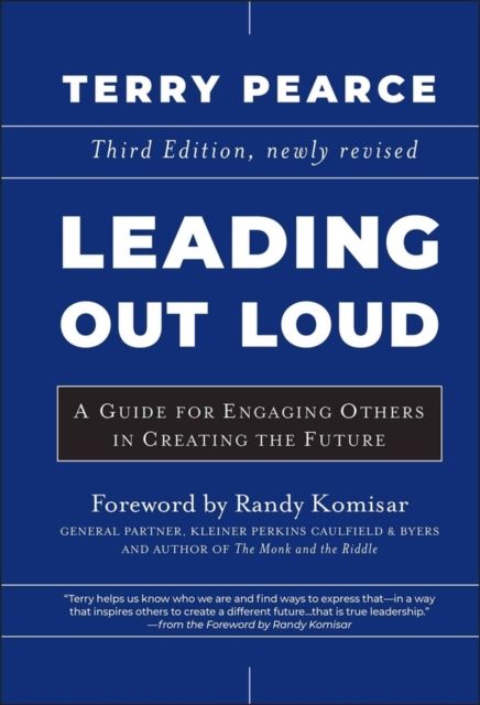 Leading Out Loud : A Guide for Engaging Others in Creating the Future