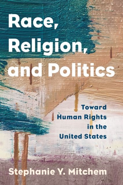 Race, Religion, and Politics : Toward Human Rights in the United States
