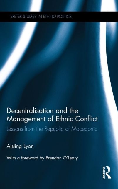 Decentralisation and the Management of Ethnic Conflict : Lessons from the Republic of Macedonia