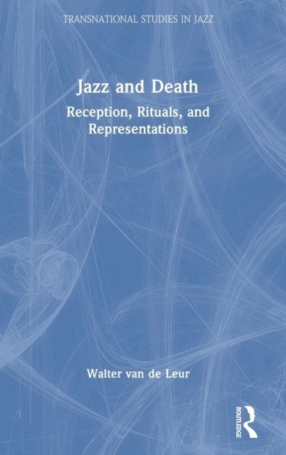 Jazz and Death : Reception, Rituals, and Representations