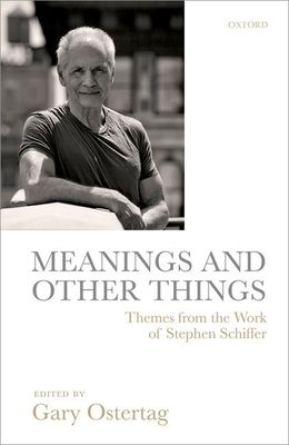 Meanings and Other Things : Themes from the Work of Stephen Schiffer