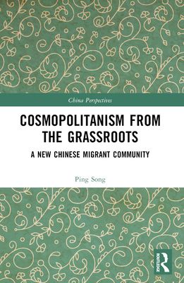 Cosmopolitanism from the Grassroots : A New Chinese Migrant Community