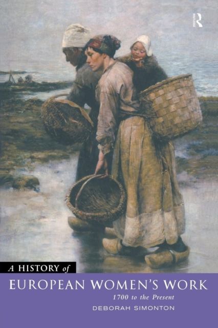 A History of European Women's Work : 1700 to the Present