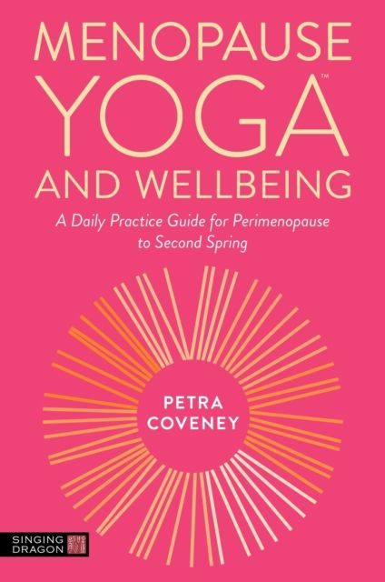 Menopause Yoga™ and Wellbeing : A Daily Practice Guide for Perimenopause to Second Spring