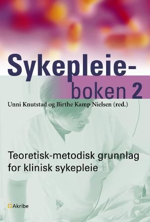 Sykepleieboken 2 : teoretisk-metodisk grunnlag for klinisk sykepleie