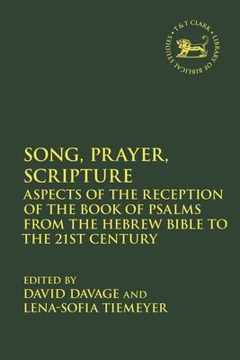 Song, Prayer, Scripture : Aspects of the Reception of the Book of Psalms from the Hebrew Bible to the 21st Century