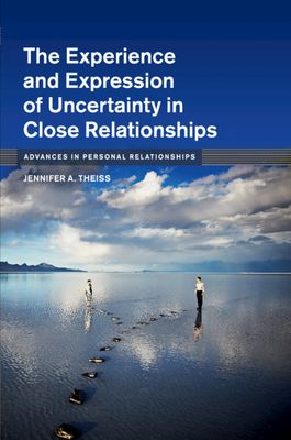 The Experience and Expression of Uncertainty in Close Relationships