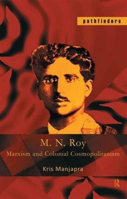 M. N. Roy : Marxism and Colonial Cosmopolitanism