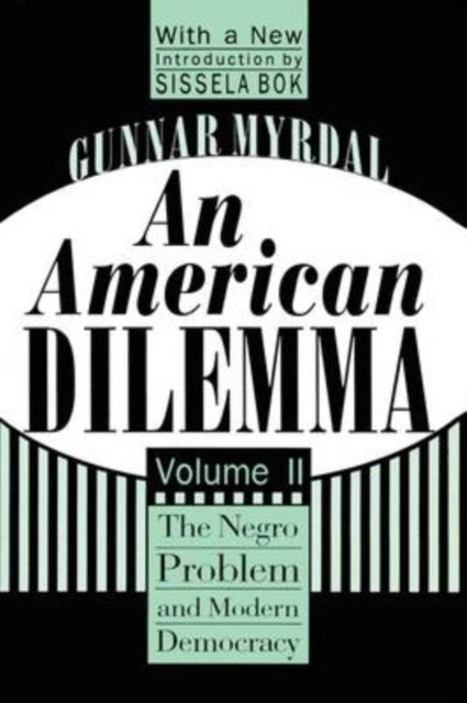 An American Dilemma : The Negro Problem and Modern Democracy, Volume 2