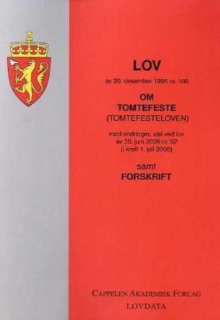 Lov om tomtefeste (tomtefesteloven) av 20. desember 1996 nr. 106 : med endringer, sist ved lov av 30. juni 2006 nr. 52 (i kraft 1. juli 2006) : samt forskrift