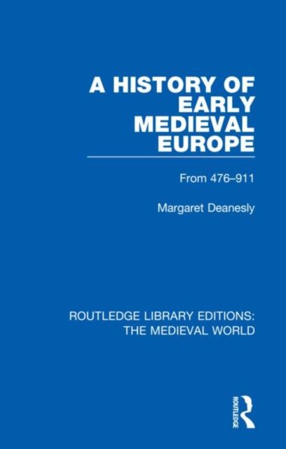 A History of Early Medieval Europe : From 476-911