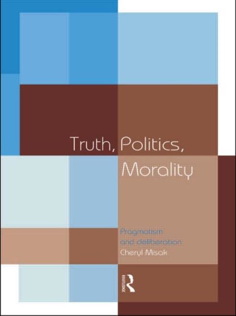 Forsidebilde av Truth, Politics, Morality : Pragmatism and Deliberation