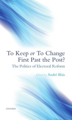 To Keep or To Change First Past The Post? : The Politics of Electoral Reform