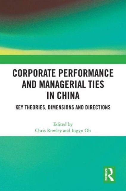Corporate Performance and Managerial Ties in China : Key Theories, Dimensions and Directions