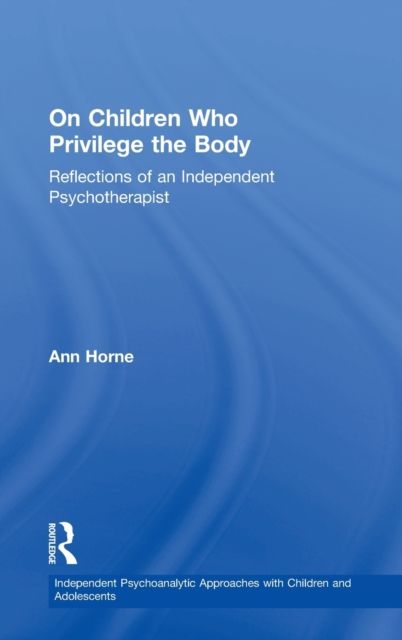 On Children Who Privilege the Body : Reflections of an Independent Psychotherapist