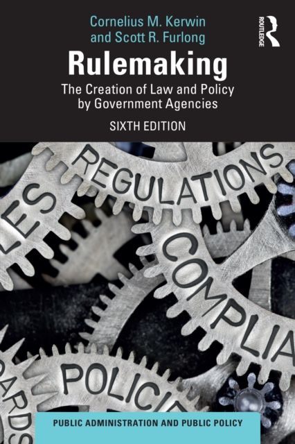 Rulemaking : The Creation of Law and Policy by Government Agencies