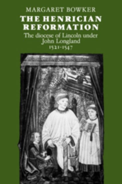The Henrician Reformation : The Diocese of Lincoln under John Longland 1521-1547
